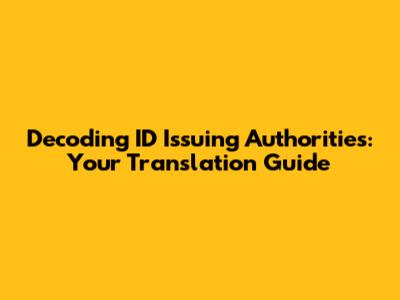 Decoding ID Issuing Authorities: Your Translation Guide