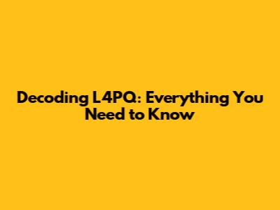 Decoding L4PQ: Everything You Need to Know