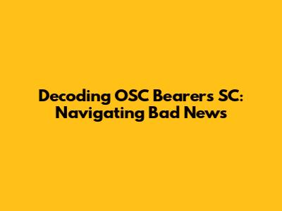 Decoding OSC Bearer's SC: Navigating Bad News