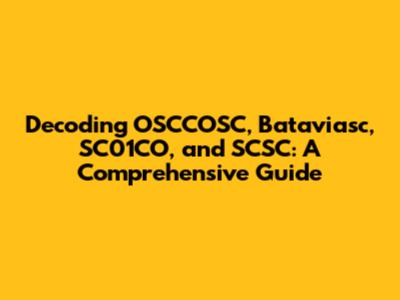 Decoding OSCCOSC, Bataviasc, SC01CO, and SCSC: A Comprehensive Guide