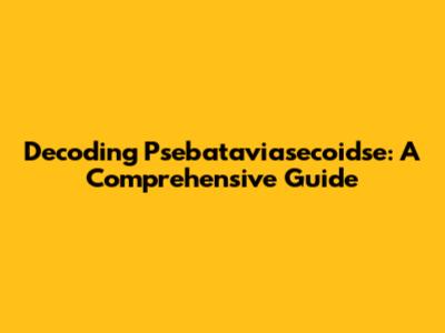 Decoding Psebataviasecoidse: A Comprehensive Guide