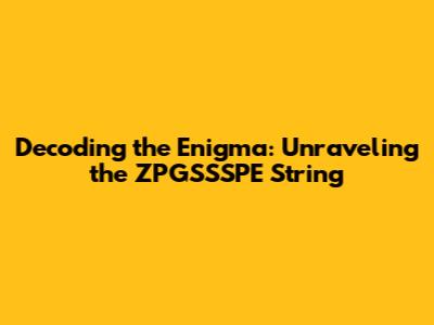 Decoding the Enigma: Unraveling the ZPGSSSPE String