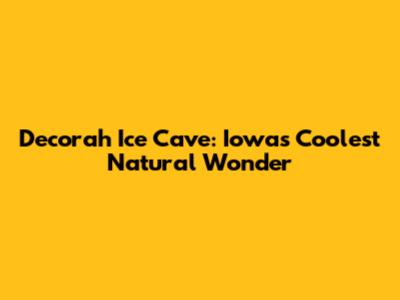 Decorah Ice Cave: Iowa's Coolest Natural Wonder