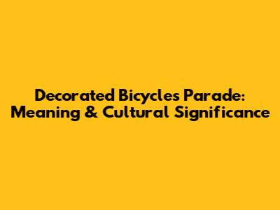 Decorated Bicycles Parade: Meaning & Cultural Significance