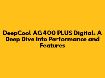 DeepCool AG400 PLUS Digital: A Deep Dive into Performance and Features