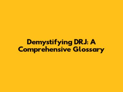 Demystifying DRJ: A Comprehensive Glossary