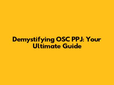 Demystifying OSC PPJ: Your Ultimate Guide