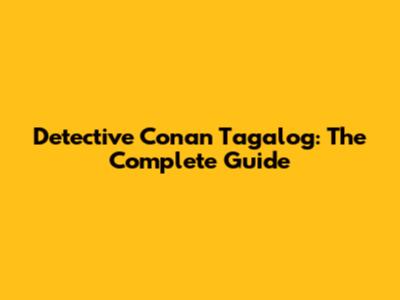 Detective Conan Tagalog: The Complete Guide