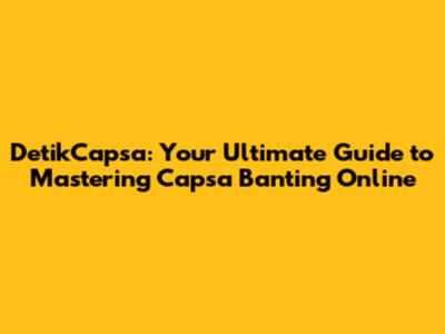 DetikCapsa: Your Ultimate Guide to Mastering Capsa Banting Online