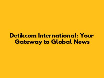 Detikcom International: Your Gateway to Global News