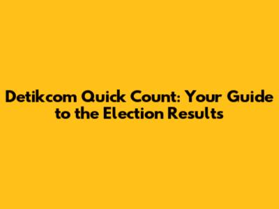 Detikcom Quick Count: Your Guide to the Election Results