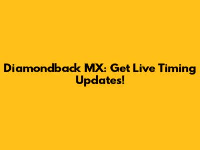 Diamondback MX: Get Live Timing Updates!