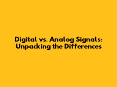 Digital vs. Analog Signals: Unpacking the Differences