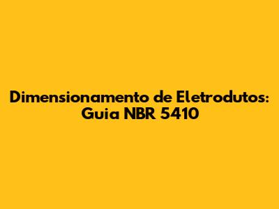 Dimensionamento de Eletrodutos: Guia NBR 5410
