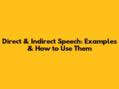 Direct & Indirect Speech: Examples & How to Use Them
