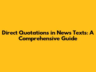Direct Quotations in News Texts: A Comprehensive Guide