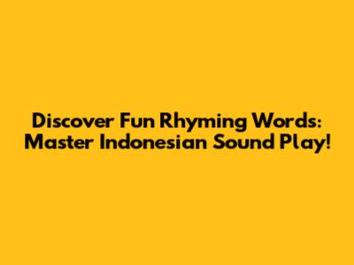 Discover Fun Rhyming Words: Master Indonesian Sound Play!