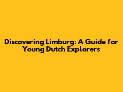 Discovering Limburg: A Guide for Young Dutch Explorers