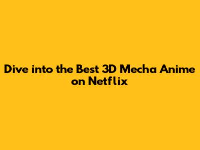 Dive into the Best 3D Mecha Anime on Netflix