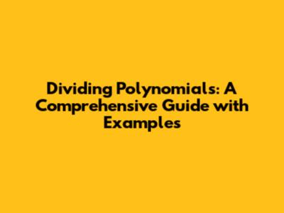 Dividing Polynomials: A Comprehensive Guide with Examples