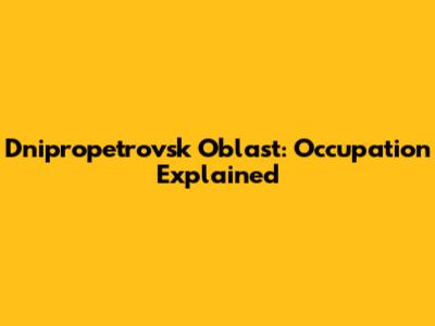 Dnipropetrovsk Oblast: Occupation Explained