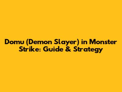 Domu (Demon Slayer) in Monster Strike: Guide & Strategy