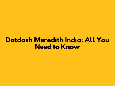 Dotdash Meredith India: All You Need to Know