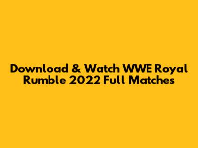 Download & Watch WWE Royal Rumble 2022 Full Matches