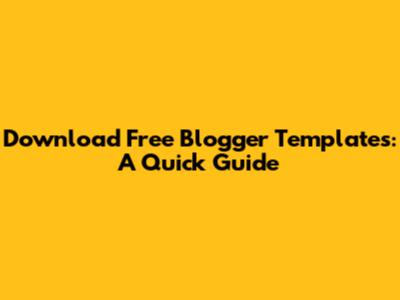 Download Free Blogger Templates: A Quick Guide
