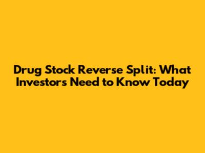 Drug Stock Reverse Split: What Investors Need to Know Today