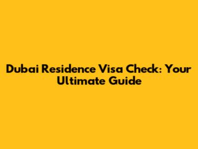 Dubai Residence Visa Check: Your Ultimate Guide