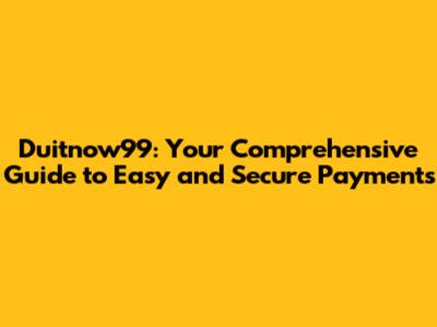 Duitnow99: Your Comprehensive Guide to Easy and Secure Payments