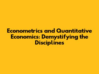 Econometrics and Quantitative Economics: Demystifying the Disciplines