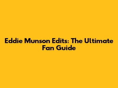 Eddie Munson Edits: The Ultimate Fan Guide