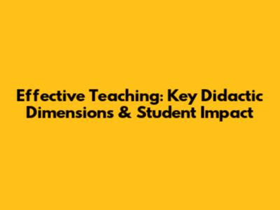 Effective Teaching: Key Didactic Dimensions & Student Impact