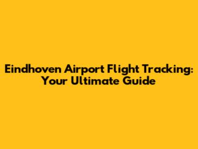 Eindhoven Airport Flight Tracking: Your Ultimate Guide