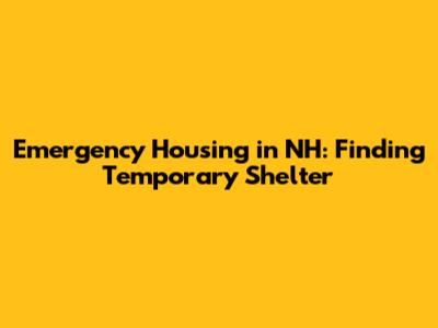 Emergency Housing in NH: Finding Temporary Shelter