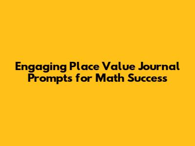 Engaging Place Value Journal Prompts for Math Success