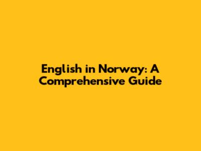 English in Norway: A Comprehensive Guide