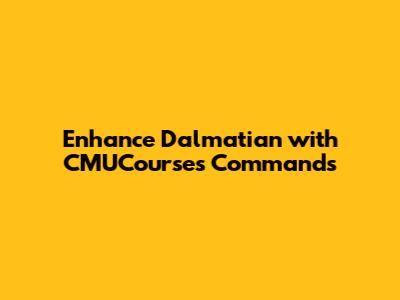Enhance Dalmatian with CMUCourses Commands