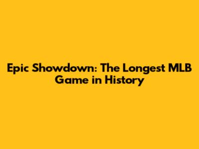 Epic Showdown: The Longest MLB Game in History