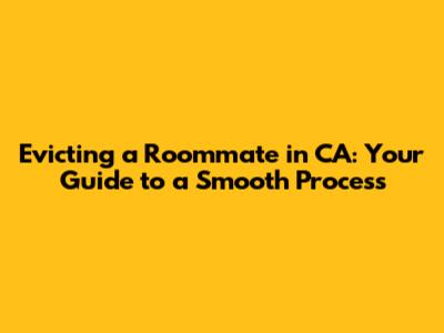 Evicting a Roommate in CA: Your Guide to a Smooth Process