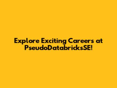 Explore Exciting Careers at PseudoDatabricksSE!