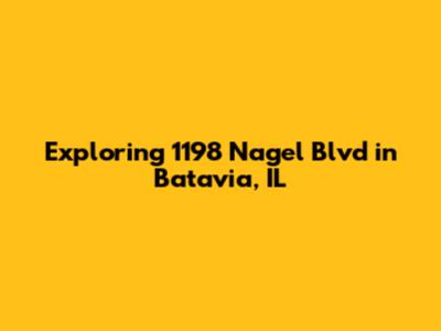 Exploring 1198 Nagel Blvd in Batavia, IL