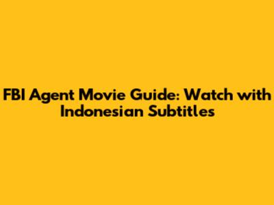 FBI Agent Movie Guide: Watch with Indonesian Subtitles