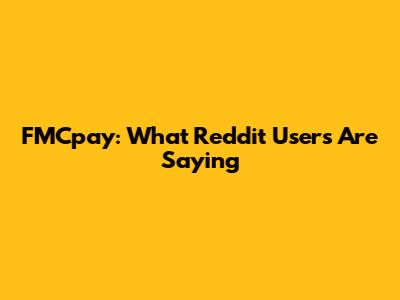 FMCpay: What Reddit Users Are Saying