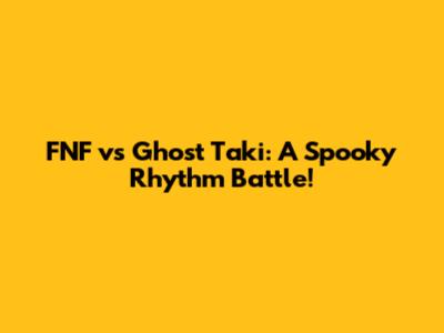 FNF vs Ghost Taki: A Spooky Rhythm Battle!