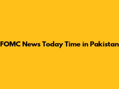 FOMC News Today Time in Pakistan