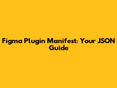 Figma Plugin Manifest: Your JSON Guide