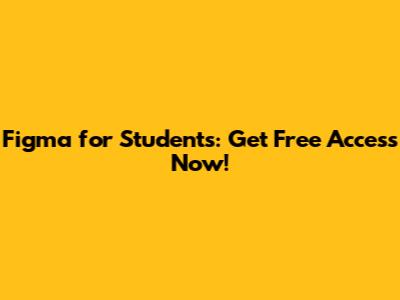 Figma for Students: Get Free Access Now!